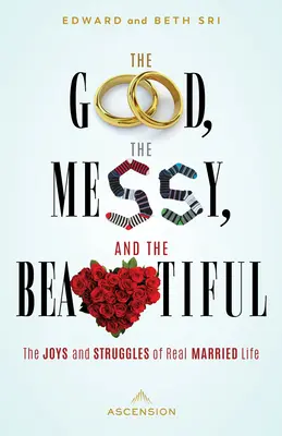 Das Gute, das Unordentliche und das Schöne: Die Freuden und Kämpfe des echten Ehelebens - The Good, the Messy and the Beautiful: The Joys and Struggles of Real Married Life