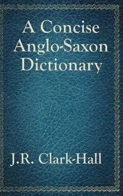 Ein kurzes angelsächsisches Wörterbuch - A Concise Anglo-Saxon Dictionary