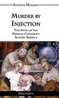 Mord durch Injektion: Die Geschichte der medizinischen Verschwörung gegen Amerika - Murder by Injection: The Story of the Medical Conspiracy Against America