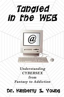 Verstrickt im Netz: Cybersex von der Fantasie bis zur Sucht verstehen - Tangled in the Web: Understanding Cybersex from Fantasy to Addiction