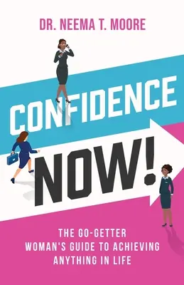 Selbstvertrauen jetzt! Der Leitfaden für Go-Getter-Frauen, um alles im Leben zu erreichen - Confidence Now!: The Go-Getter Woman's Guide to Achieving Anything in Life