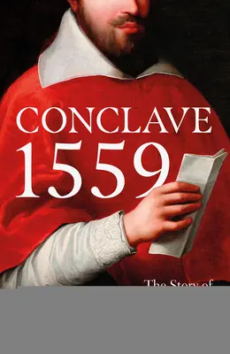 Konklave 1559: Ippolito d'Este und die Papstwahl von 1559 - Conclave 1559: Ippolito d'Este and the Papal Election of 1559