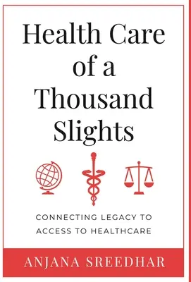 Tausendfache Gesundheitsfürsorge: Das Erbe mit dem Zugang zur Gesundheitsversorgung verbinden - Health Care of a Thousand Slights: Connecting Legacy to Access to Healthcare