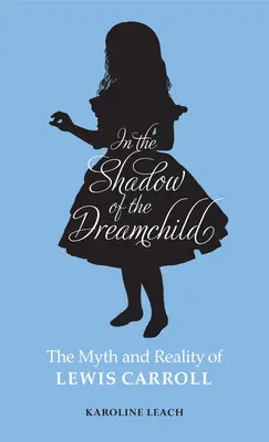 Im Schatten des Traumkindes: Der Mythos und die Wirklichkeit von Lewis Carroll - In the Shadow of the Dreamchild: The Myth and Reality of Lewis Carroll