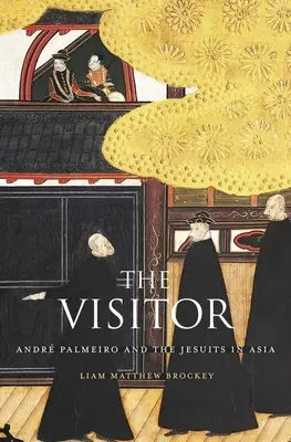 Der Besucher: Andr Palmeiro und die Jesuiten in Asien - The Visitor: Andr Palmeiro and the Jesuits in Asia