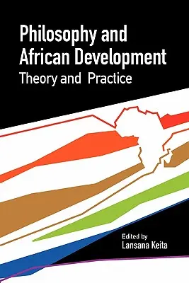 Philosophie und afrikanische Entwicklung. Theorie und Praxis - Philosophy and African Development. Theory and Practice