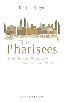 Die Pharisäer: Ihre Geschichte, ihr Charakter und ihr neutestamentliches Porträt - The Pharisees: Their History, Character, and New Testament Portrait