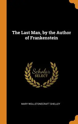 Der letzte Mensch, vom Autor von Frankenstein - The Last Man, by the Author of Frankenstein