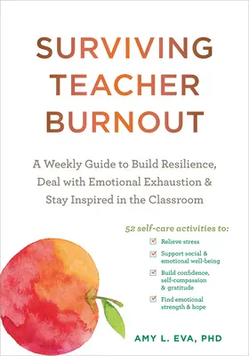 Burnout bei Lehrern überleben: Ein wöchentlicher Leitfaden für den Aufbau von Widerstandsfähigkeit, den Umgang mit emotionaler Erschöpfung und für mehr Inspiration im Klassenzimmer - Surviving Teacher Burnout: A Weekly Guide to Build Resilience, Deal with Emotional Exhaustion, and Stay Inspired in the Classroom