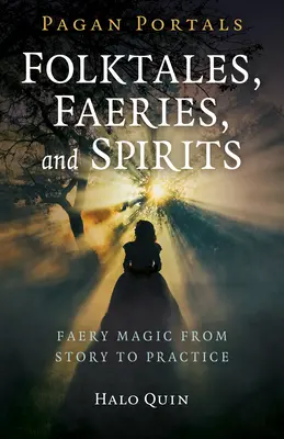 Heidnische Portale - Volksmärchen, Feen und Geister: Feenmagie von der Geschichte bis zur Praxis - Pagan Portals - Folktales, Faeries, and Spirits: Faery Magic from Story to Practice