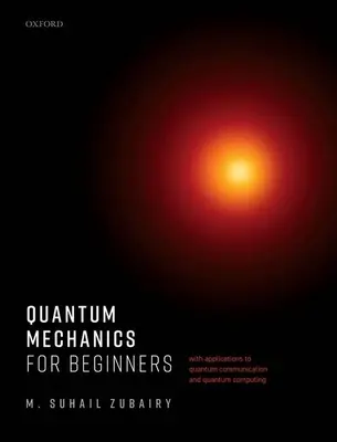 Quantenmechanik für Einsteiger: Mit Anwendungen zur Quantenkommunikation und Quanteninformatik - Quantum Mechanics for Beginners: With Applications to Quantum Communication and Quantum Computing