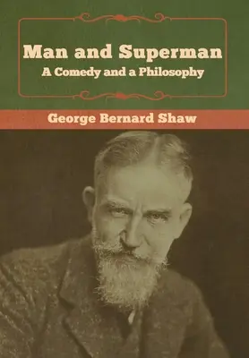 Mensch und Übermensch; eine Komödie und eine Philosophie - Man and Superman; a Comedy and a Philosophy