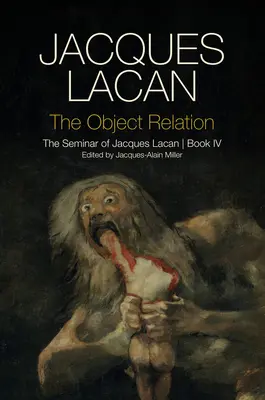 Die Objektbeziehung: Das Seminar von Jacques Lacan, Buch IV - The Object Relation: The Seminar of Jacques Lacan, Book IV