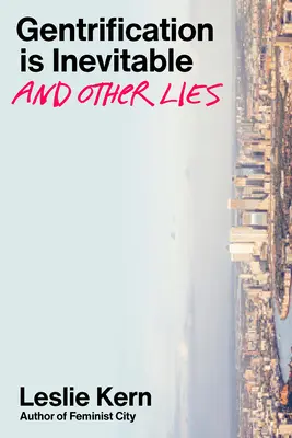Gentrifizierung ist unvermeidlich und andere Lügen - Gentrification Is Inevitable and Other Lies