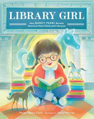 Library Girl: Wie Nancy Pearl zu Amerikas berühmtester Bibliothekarin wurde - Library Girl: How Nancy Pearl Became America's Most Celebrated Librarian