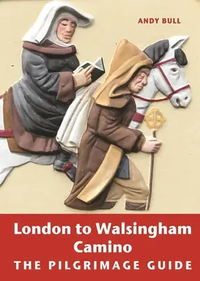 Camino von London nach Walsingham: Der Pilgerreiseführer - London to Walsingham Camino: The Pilgrimage Guide