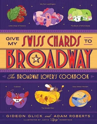 Gebt dem Broadway meine Schweizer Kichererbsen: Das Kochbuch des Broadway-Liebhabers - Give My Swiss Chards to Broadway: The Broadway Lover's Cookbook