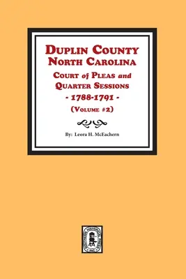 Duplin County, North Carolina Gericht der Pleas und Quarter Sessions, 1788-1791. Band #2 - Duplin County, North Carolina Court of Pleas and Quarter Sessions, 1788-1791. Volume #2