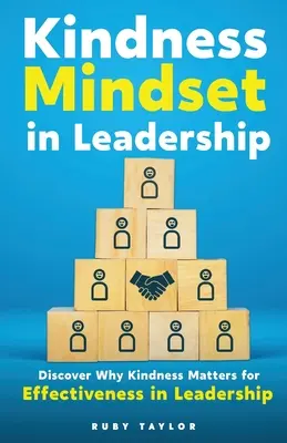 Freundlichkeitsmentalität in der Führung: Entdecken Sie, warum Freundlichkeit für die Effektivität von Führungskräften wichtig ist - Kindness Mindset in Leadership: Discover Why Kindness Matters for Effectiveness in Leadership