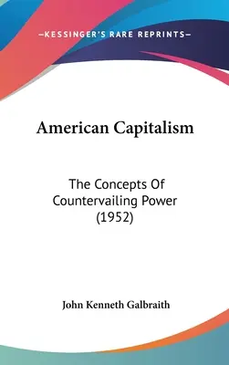 Amerikanischer Kapitalismus: Die Konzepte der Gegenmacht (1952) - American Capitalism: The Concepts Of Countervailing Power (1952)