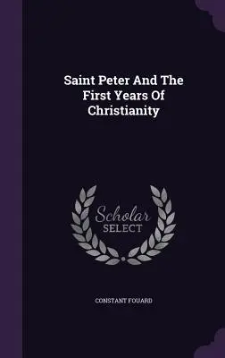 Der heilige Petrus und die ersten Jahre des Christentums - Saint Peter And The First Years Of Christianity