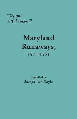 Verschlagene und raffinierte Gauner: Ausreißer aus Maryland, 1775-1781 - Sly and Artful Rogues: Maryland Runaways, 1775-1781