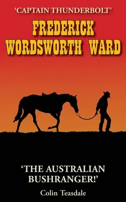 Frederick Wordsworth Ward: Captain Thunderbolt - Der australische Bushranger - Frederick Wordsworth Ward: Captain Thunderbolt - The Australian Bushranger