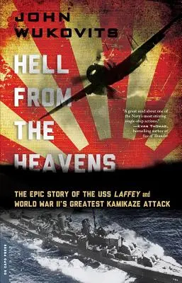 Die Hölle vom Himmel: Die epische Geschichte der USS Laffey und des größten Kamikaze-Angriffs des Zweiten Weltkriegs - Hell from the Heavens: The Epic Story of the USS Laffey and World War II's Greatest Kamikaze Attack