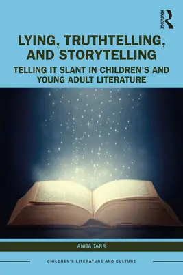 Lügen, Wahrheitsfindung und Geschichtenerzählen in der Kinder- und Jugendliteratur: Schräges Erzählen - Lying, Truthtelling, and Storytelling in Children's and Young Adult Literature: Telling It Slant