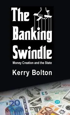 Der Bankenschwindel: Geldschöpfung und der Staat - The Banking Swindle: Money Creation and the State