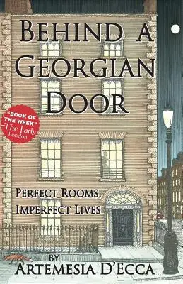 Hinter einer georgischen Tür: Perfekte Räume, unvollkommene Leben - Behind a Georgian Door: Perfect Rooms, Imperfect Lives