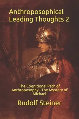 Anthroposophische Leitgedanken 2: Der Erkenntnisweg der Anthroposophie - Das Mysterium des Michael - Anthroposophical Leading Thoughts 2: The Cognitional Path of Anthroposophy - The Mystery of Michael