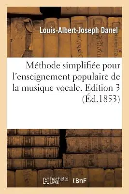 Mthode Simplifie Pour l'Enseignement Populaire de la Musique Vocale. Ausgabe 3 - Mthode Simplifie Pour l'Enseignement Populaire de la Musique Vocale. Edition 3