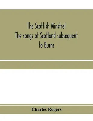 Der schottische Minnesänger; die Lieder Schottlands nach Burns - The Scottish minstrel; the songs of Scotland subsequent to Burns