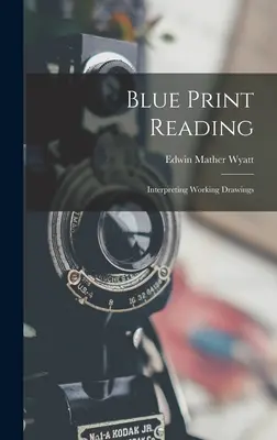 Blaudruck lesen: Interpretieren von Arbeitszeichnungen - Blue Print Reading: Interpreting Working Drawings