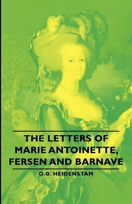 Die Briefe von Marie Antoinette, Fersen und Barnave - The Letters of Marie Antoinette, Fersen and Barnave