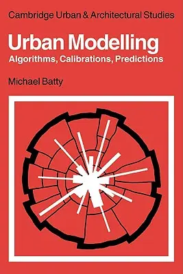 Stadtmodellierung: Algorithmen, Kalibrierungen, Vorhersagen - Urban Modelling: Algorithms, Calibrations, Predictions