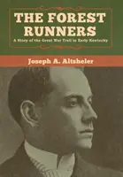 Die Waldläufer: Eine Geschichte über den Great War Trail im frühen Kentucky - The Forest Runners: A Story of the Great War Trail in Early Kentucky