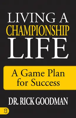 Ein meisterliches Leben führen: Ein Spielplan für den Erfolg - Living a Championship Life: A Game Plan for Success