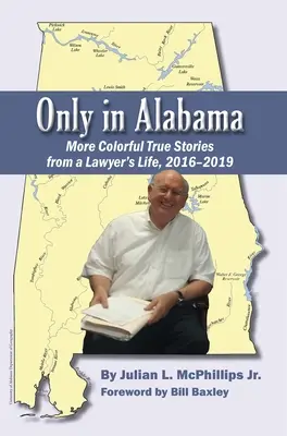 Only in Alabama: Weitere farbenfrohe wahre Geschichten aus dem Leben eines Anwalts, 2016-2019 - Only in Alabama: More Colorful True Stories from a Lawyer's Life, 2016-2019