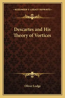 Descartes und seine Theorie der Wirbel - Descartes and His Theory of Vortices