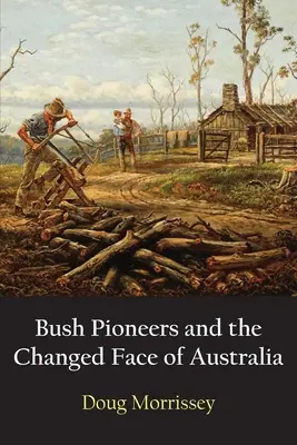 Buschpioniere und das veränderte Gesicht Australiens - Bush Pioneers and the Changed Face of Australia