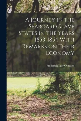 Eine Reise in die Sklavenstaaten an der Seeküste in den Jahren 1853-1854 mit Bemerkungen über ihre Wirtschaft - A Journey in the Seaboard Slave States in the Years 1853-1854 With Remarks on Their Economy