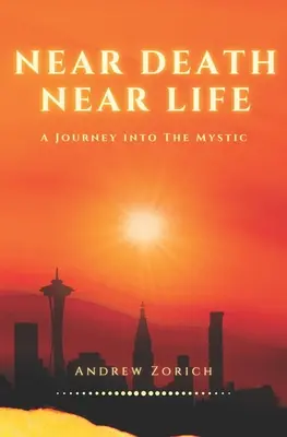 Dem Tod nahe dem Leben nahe: Eine Reise ins Mystische - Near Death Near Life: A Journey into the Mystic