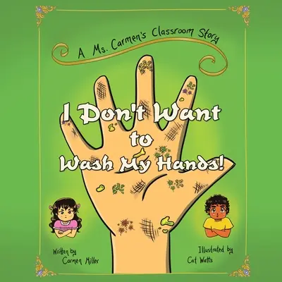 Ich will mir nicht die Hände waschen! Eine Geschichte aus dem Klassenzimmer von Frau Carmen - I Don't Want to Wash My Hands!: A Ms. Carmen's Classroom Story