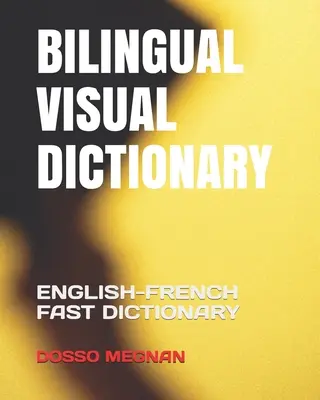 Bilinguales visuelles Wörterbuch: Englisch-Französisch Schnelles Wörterbuch - Bilingual Visual Dictionary: English-French Fast Dictionary