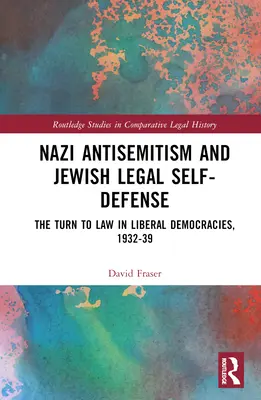 Nazi-Antisemitismus und jüdische Selbstverteidigung: Die Hinwendung zum Recht in liberalen Demokratien, 1932-39 - Nazi Antisemitism and Jewish Legal Self-Defense: The Turn to Law in Liberal Democracies, 1932-39