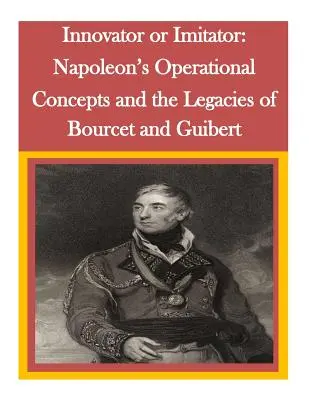 Innovator oder Nachahmer: Napoleons operative Konzepte und das Vermächtnis von Bourcet und Guibert - Innovator or Imitator: Napoleon's Operational Concepts and the Legacies of Bourcet and Guibert