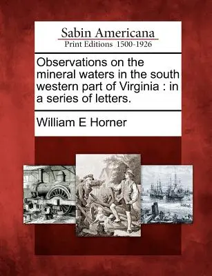 Beobachtungen über die Mineralwässer im südwestlichen Teil von Virginia: In einer Reihe von Briefen. - Observations on the Mineral Waters in the South Western Part of Virginia: In a Series of Letters.