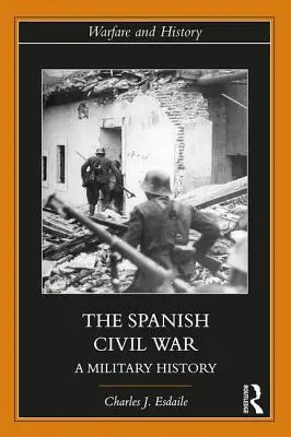 Der Spanische Bürgerkrieg: Eine Militärgeschichte - The Spanish Civil War: A Military History